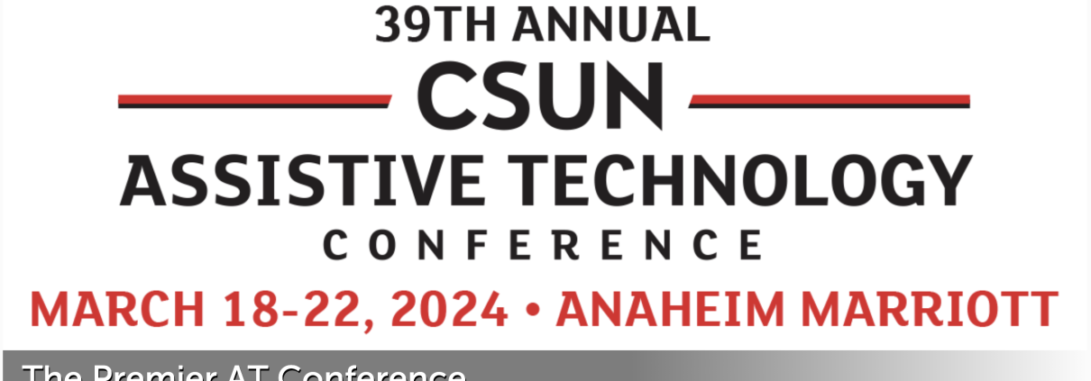 39th Annual CSUN Assistive Technology Conference March 18-22, 2024, Anaheim Marriott
