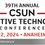 39th Annual CSUN Assistive Technology Conference March 18-22, 2024, Anaheim Marriott