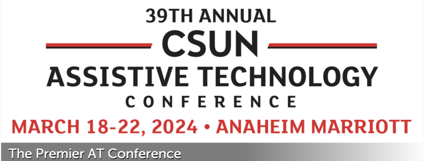 39th Annual CSUN Assistive Technology Conference March 18-22, 2024, Anaheim Marriott
