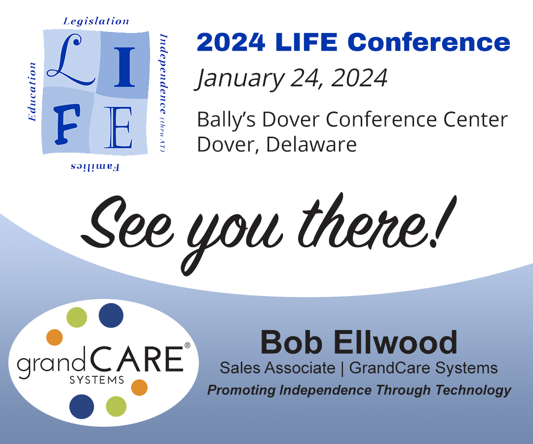 2024 Life Conference January 24, 2024, in Dover, Delaware. See you there! Bob Ellwood, GrandCare Systems.